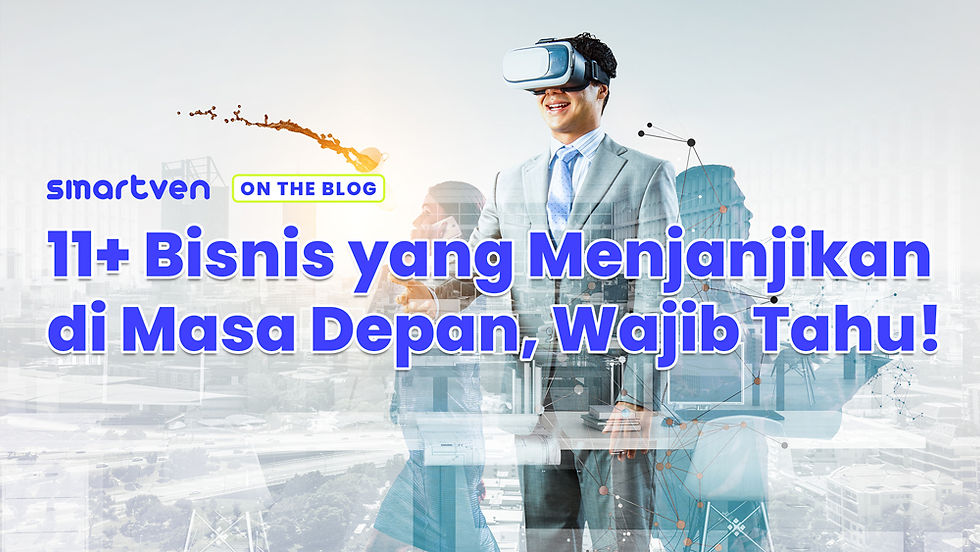 11+ Bisnis yang Menjanjikan di Masa Depan, Wajib Tahu!