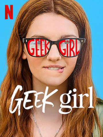 Poster for the Netflix TV show, Geek Girl, based on the book of the same name. It features an image of a teenager girl wearing glasses awkwardly biting her lip. The words "Geek Girl" appear in the lenses of her glasses. 