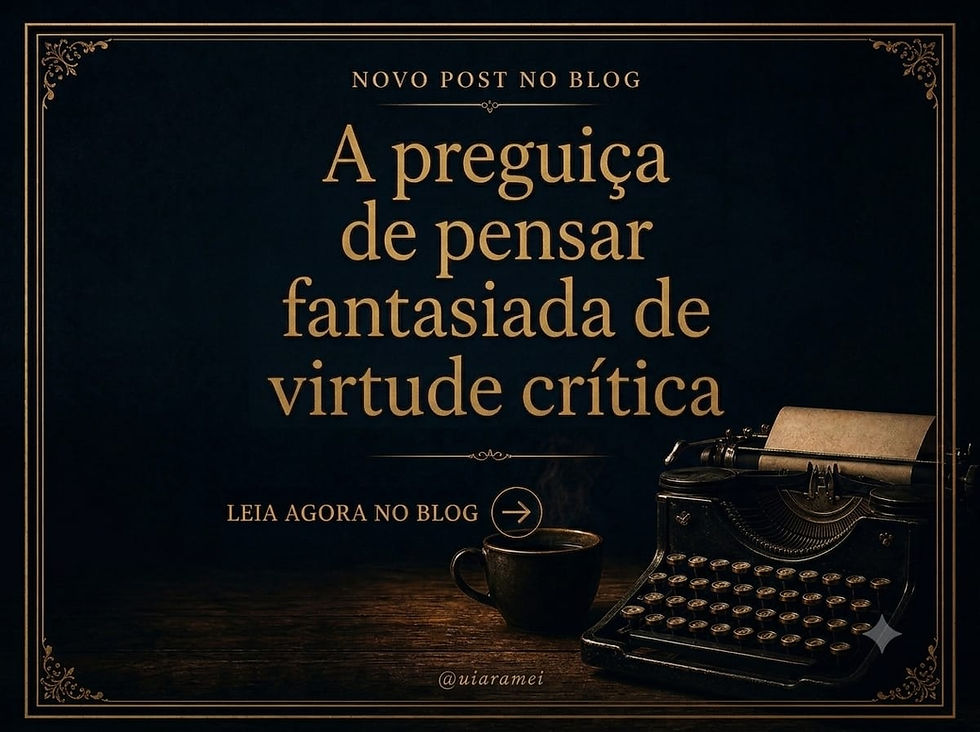 A preguiça de pensar fantasiada de virtude crítica