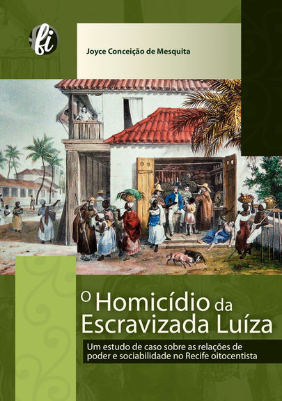 O homicídio da escravizada Luíza: um estudo de caso sobre as relações de poder e sociabilidade no Recife oitocentista