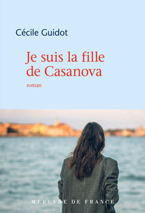 "Je suis la fille de Casanova",  Cécile Guidot, Mercure de France