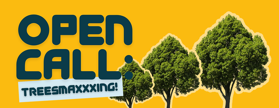 Grafischer Banner der sagt: Open Call: Treesmaxxxing!