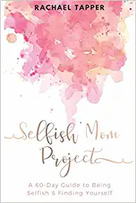 "Selfish Mom Project"
