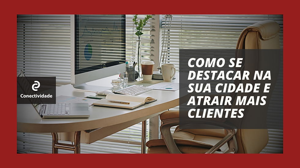 Como Se Destacar na Sua Cidade e Atrair Mais Clientes