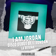 I AM JORDAN | Disco debut de I. Jordan