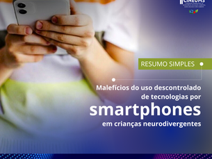 Resumo simples: malefícios do uso descontrolado de tecnologias por smartphones em crianças neurodivergentes