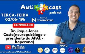 Auticast Podcast - Dr. Jaque Jones - Neuropsicólogo e presidente da APAE Itaperuna