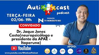 Auticast Podcast - Dr. Jaque Jones - Neuropsicólogo e presidente da APAE Itaperuna