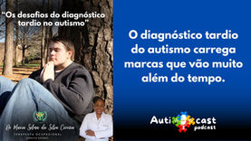 O diagnóstico tardio do autismo carrega marcas que vão muito além do tempo.