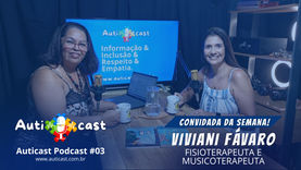 Viviani Fávaro - Fisioterapeuta e Musicoterapeuta - Auticast Podcast #03