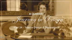 A Classic Journey In Design: Part 3A - Interior Design & Decoration