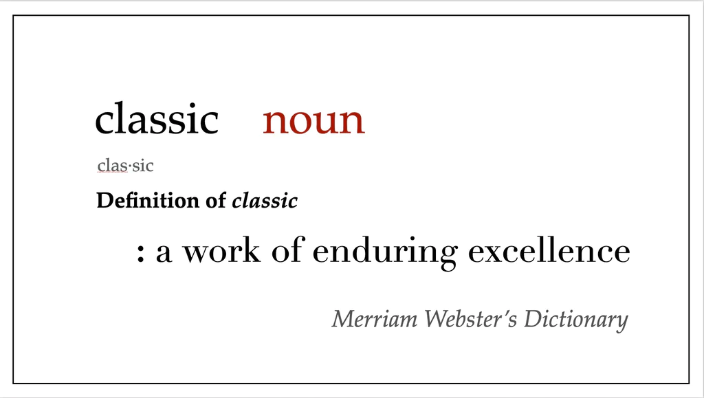 The definition of the word classic, a work of enduring excellence