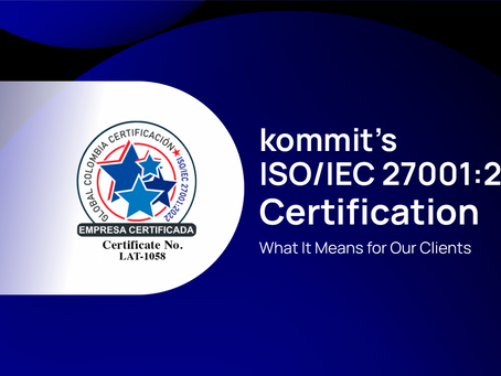 kommit’s ISO/IEC 27001:2022 certification – What It Means for Our Clients