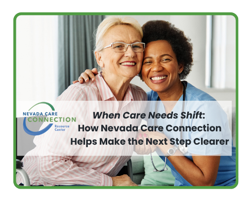 When Care Needs Shift: How Nevada Care Connection Helps Make the Next Step Clearer