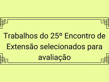 Trabalhos do 25º Encontro de Extensão selecionados para avaliação no Centro de Atividades Didáticas3