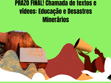 PRAZO FINAL! Chamada de textos e vídeos: Educação e Desastres Minerários