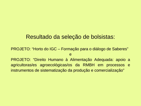 Resultados da Seleção dos Editais: ''Horto do IGC'' e ''Direito Humano à Alimentação Adequada''.