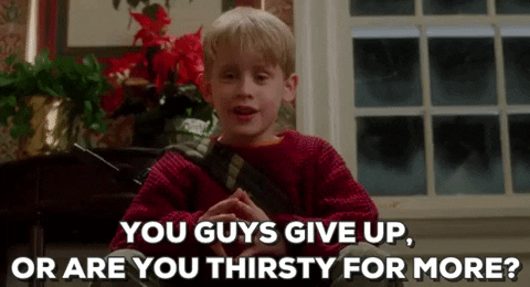 Gif of Macaulay Culkin in Home Alone saying "You guys give up, or are you thirsty for more?"