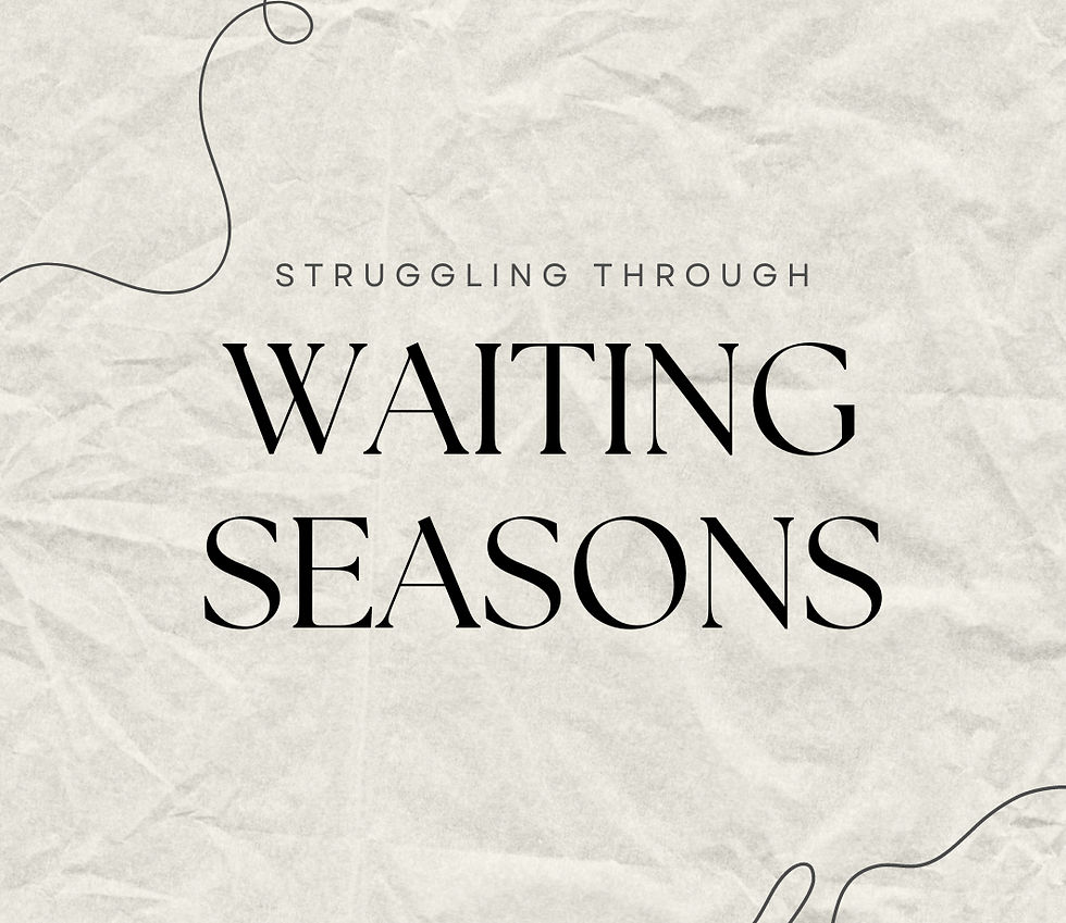 Struggling through Waiting Seaons!
