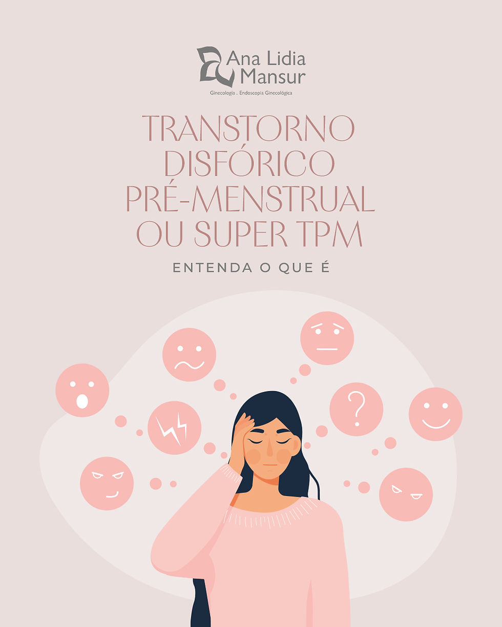 O Transtorno Disfórico Pré-Menstrual ou super TPM, entenda o que é