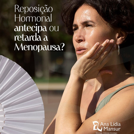 Reposição Hormonal antecipa ou retarda a Menopausa?