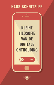 Kleine filosofie van de digitale onthouding (2017) Hans Schnitzler