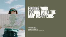 Finding Your Footing When the Map Disappears