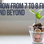 Growing from 7 to 8 Figures and Beyond