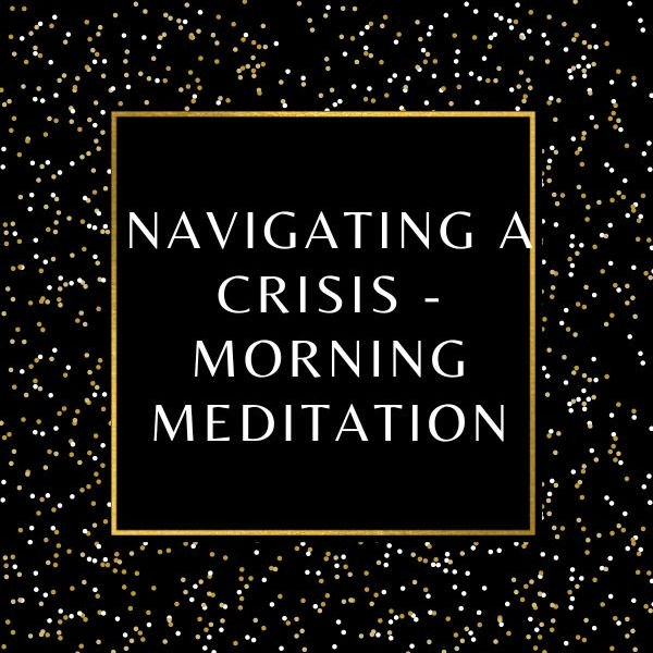 Navigating A Crisis - Morning Mediation