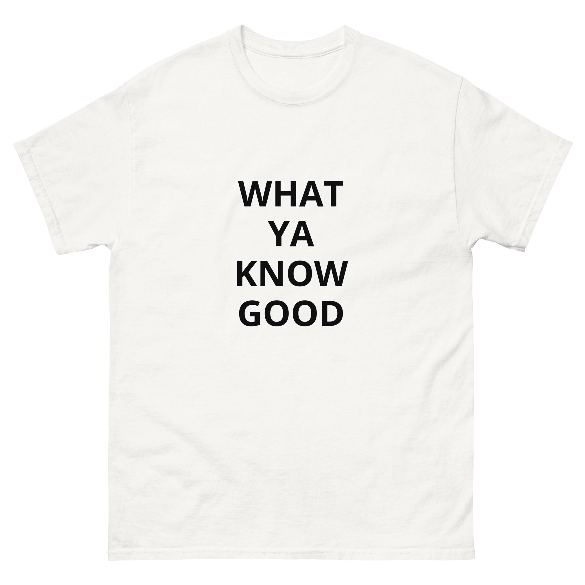 WHAT YA KNOW GOOD Unisex classic tee