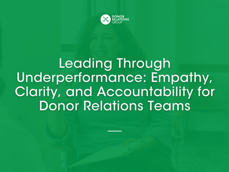 Leading Through Underperformance: Empathy, Clarity, and Accountability for Donor Relations Teams