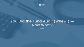 You Did the Fund Audit (Whew!) — Now What?