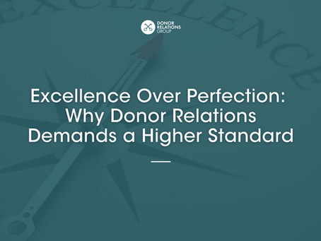 Excellence Over Perfection: Why Donor Relations Demands a Higher Standard