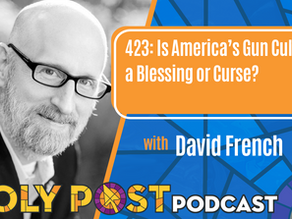 Episode 423: Is America’s Gun Culture a Blessing or Curse? with David French