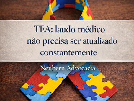TEA e benefícios legais: por que não é necessário atualizar constantemente o laudo médico
