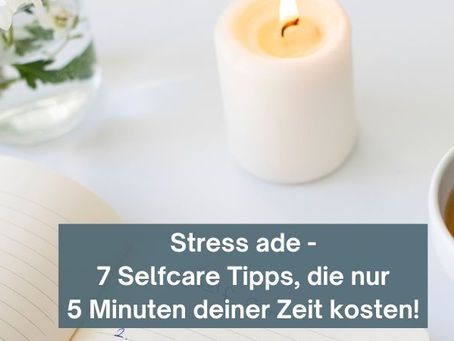 Stress ade: 7 Selfcare-Tipps, die nur 5 Minuten deiner Zeit kosten