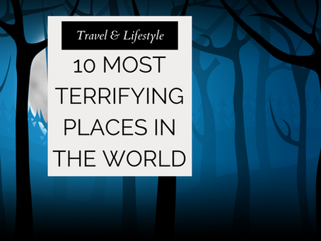 10 Most Terrifying Places in the World