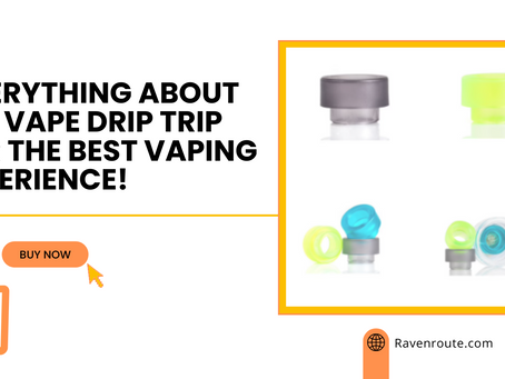 Everything About The Vape Drip Trip For The Best Vaping Experience!