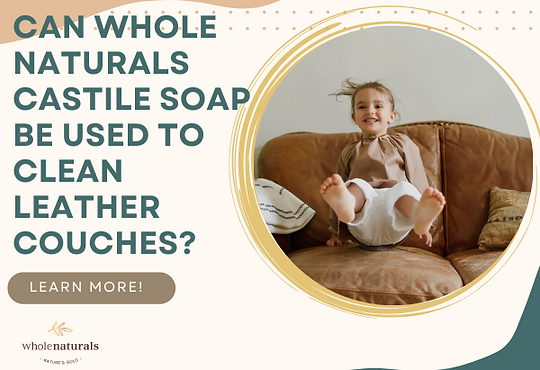 can whole naturals castile soap used to be clean leather couches