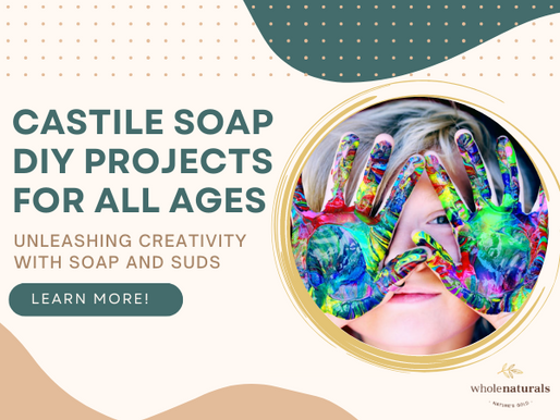Soap and Suds: Unleashing Creativity with Castile Soap DIY Projects for All Ages