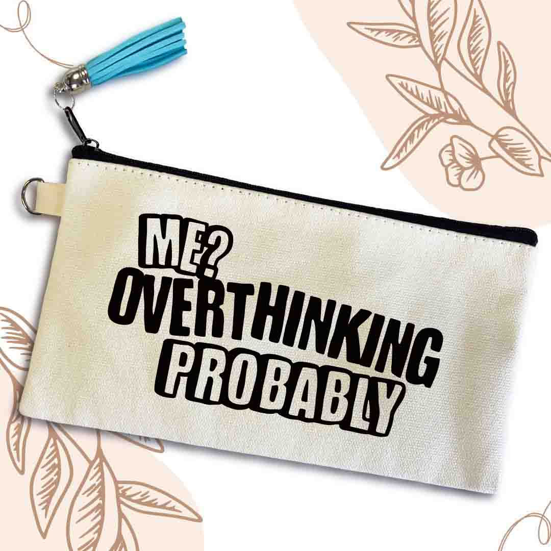 Me? Overthinking. Probably Pouch Bag