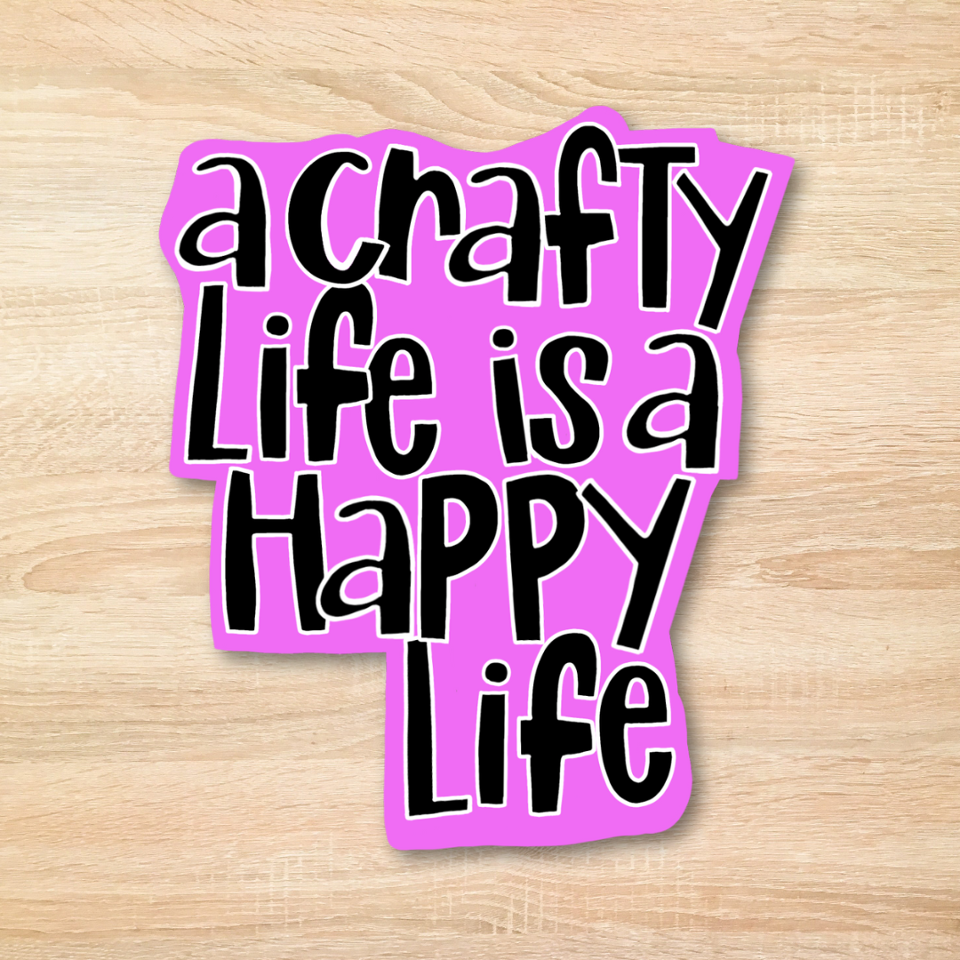 A Crafty Life Is A Happy Life Sticker