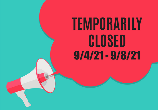 Temporarily Closing (9/4 - 9/8)