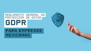 Imagen introductoria al artículo que muestra el título "GDPR para empresas mexicanas" e ilustra la protección de datos con una mano que sostiene un celular y un símbolo de escudo con motivos digitales.