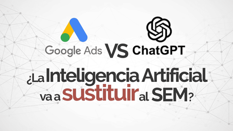 Portada del artículo con el texto "Google Ads VS ChatGPT. ¿La inteligencia artificial va a sustituir al SEM?"
