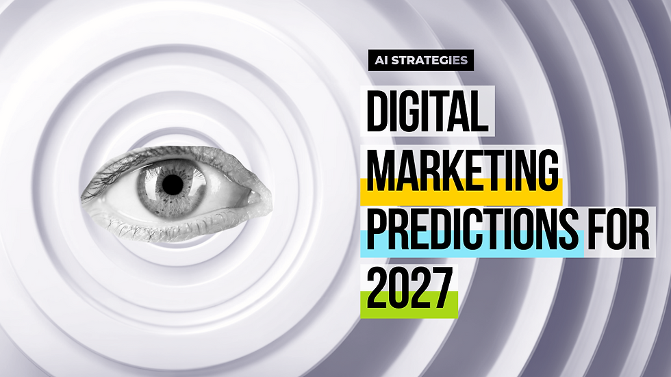 Digital marketing predictions for 2027: Artificial Intelligence strategies