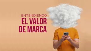 Portada del artículo que dice "entendiendo el valor de marca" y se muestra a una persona sosteniendo un celular en sus manos, pero su cabeza son una nubes, representando confusión.