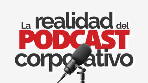 Un micrófono de podcast y en el fondo en grande el título: La realidad del podcast corporativo