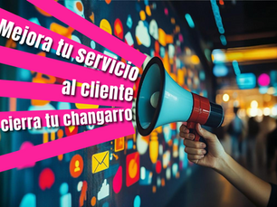 Mejora tu servicio al cliente o cierra tu changarro: Carta a las agencias de marketing