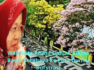 Wali Kota Risma Dinilai Sukses Bawa Surabaya ke Peta Dunia
